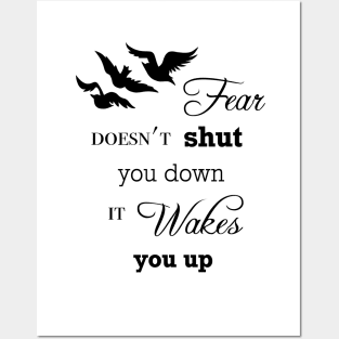 Fear Doesn't Shut You Down, It Wakes You Up Posters and Art